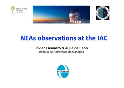 Javier Licandro & Julia de León Instituto de Astrofísica de Canarias Visible	
  and	
  near-­‐Infrared	
  spectra	
  	
   of	
  low	
  -­‐ΔV	
  NEAs	
  :	
  	
   Web	
  page	
  maintained	
  by	
 