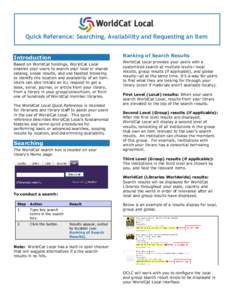 Quick Reference: Searching, Availability and Requesting an Item Ranking of Search Results Introduction Based on WorldCat holdings, WorldCat Local enables your users to search your local or shared