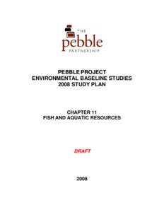 PEBBLE PROJECT ENVIRONMENTAL BASELINE STUDIES 2008 STUDY PLAN CHAPTER 11 FISH AND AQUATIC RESOURCES