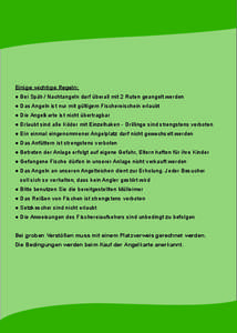 Einige wichtige Regeln: ● Bei Spät-/ Nachtangeln darf überall mit 2 Ruten geangelt werden ● Das Angeln ist nur mit gültigem Fischereischein erlaubt