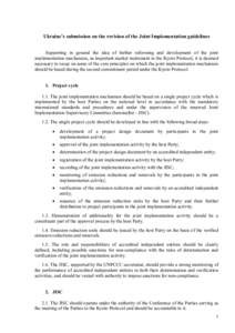 Ukraine’s submission on the revision of the Joint Implementation guidelines Supporting in general the idea of further reforming and development of the joint implementation mechanism, as important market instrument to t