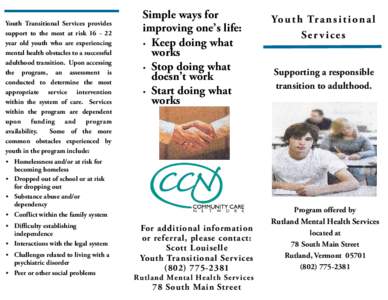 Youth Transitional Services provides support to the most at risk[removed]year old youth who are experiencing mental health obstacles to a successful adulthood transition. Upon accessing the program, an assessment is