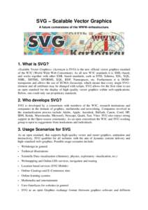 SVG − Scalable Vector Graphics A future cornerstone of the WWW−infrastructure. 1. What is SVG? »Scalable Vector Graphics« (Acronym is SVG) is the new official vector graphics standard of the W3C (World Wide Web Con