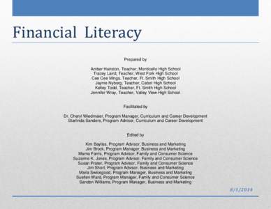 Financial Literacy Prepared by Amber Hairston, Teacher, Monticello High School Tracey Laird, Teacher, West Fork High School Cee Cee Mings, Teacher, Ft. Smith High School Jayme Nyborg, Teacher, Cabot High School