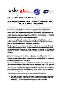 Embargoed	
  until	
  3pm	
  AEST	
  Wednesday	
  19th	
  September	
    	
   AUSTRALIAN	
  SCREEN	
  INDUSTRY	
  CALLS	
  ON	
  GOVERNMENT	
  TO	
  ACT	
   ON	
  LOCAL	
  CONTENT	
  REGULATION	
  