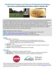 Small-Scale Commercial Cheese Production Workshop Learn the art of cheesemaking from field to market in Olympia, WA In this daylong workshop you will learn the ins and outs of developing a small-scale dairy and cheesemak