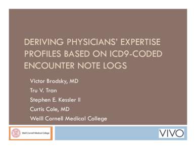 DERIVING PHYSICIANS’ EXPERTISE PROFILES BASED ON ICD9-CODED ENCOUNTER NOTE LOGS Victor Brodsky, MD Tru V. Tran Stephen E. Kessler II