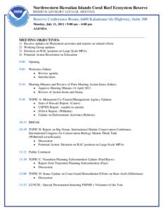 Northwestern Hawaiian Islands Coral Reef Ecosystem Reserve RESERVE ADVISORY COUNCIL MEETING Reserve Conference Room, 6600 Kalaniana‘ole Highway, Suite 300 Monday, July 11, 2011 • 9:00 am – 4:00 pm AGENDA