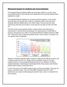 Refocusing Support for Students and Young Graduates The Graduate Retention Rebate (GRR) was introduced in 2009 in an effort to keep young skilled workers in Nova Scotia and compete with other provinces offering similar g