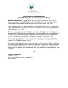 Charlottetown, Prince Edward Island to Host 2014 Council of the Federation Summer Meeting NIAGARA-ON-THE-LAKE, July 26, 2013 – Prince Edward Island Premier Robert Ghiz is pleased to announce that the 2014 Council of th