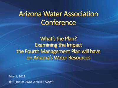 May 1, 2013 Jeff Tannler, AMA Director, ADWR • Similarities and differences • The Assessment and the 4MP