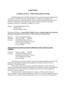 Legal Notice Certificate of Need -- Public Informational Meeting The Maine Department of Health and Human Services announces that an application for a Certificate of Need has been received and certified as complete by th