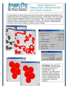 Object Separation Manual Split, Watershed Split, and Cluster Analysis It is often difficult to obtain an accurate count of the number of individual small objects in an image when some are overlapping or clumped into grou