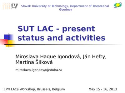 Slovak University of Technology, Department of Theoretical Geodesy SUT LAC - present status and activities Miroslava Haque Igondová, Ján Hefty,