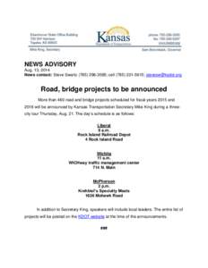 NEWS ADVISORY Aug. 13, 2014 News contact: Steve Swartz[removed]; cell[removed]; [removed] Road, bridge projects to be announced More than 460 road and bridge projects scheduled for fiscal years 2015 a