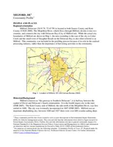 MILFORD, DE 1 Community Profile 2 PEOPLE AND PLACES Regional orientation Milford, Delaware[removed]°N, 75.43°W) is located in both Sussex County and Kent County (USGS[removed]The Mispillion River, which flows through Milf