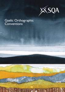 Gaelic Orthographic Conventions For an up-to-date list of prices visit the Publication Sales and Downloads section of SQA’s website. This document will be produced in alternative formats, including large type, braille