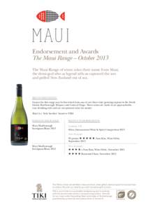 Endorsement and Awards The Maui Range – October 2013 The Maui Range of wines takes their name from Maui, the demi-god who as legend tells us captured the sun and pulled New Zealand out of sea.