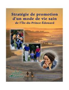 Stratégie de promotion d’un mode de vie sain de l’Î.-P.-É. Le chemin de la santé et du mieux-être Nous désirons exprimer notre appréciation aux nombreuses personnes qui ont contribué à la préparation de ce