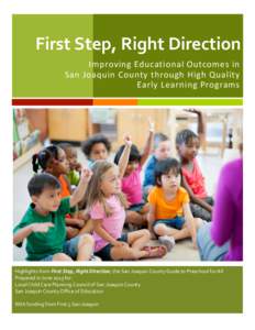 First	
  Step,	
  Right	
  Direction	
   Improving	
  Educational	
  Outcomes	
  in	
  	
   San	
  Joaquin	
  County	
  through	
  High	
  Quality	
  	
   Early	
  Learning	
  Programs	
    	
  