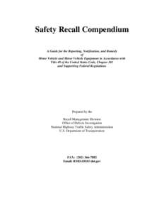 Safety Recall Compendium A Guide for the Reporting, Notification, and Remedy of Motor Vehicle and Motor Vehicle Equipment in Accordance with Title 49 of the United States Code, Chapter 301 and Supporting Federal Regulati