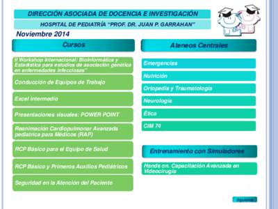 DIRECCIÓN ASOCIADA DE DOCENCIA E INVESTIGACIÓN HOSPITAL DE PEDIATRÍA “PROF. DR. JUAN P. GARRAHAN” Noviembre 2014 Cursos II Workshop Internacional: Bioinformática y