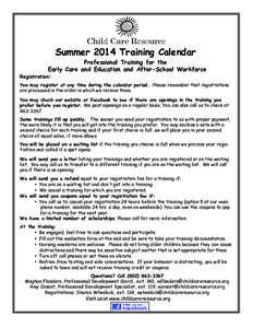 Summer 2014 Training Calendar Professional Training for the Early Care and Education and After-School Workforce Registration: You may register at any time during the calendar period. Please remember that registrations ar