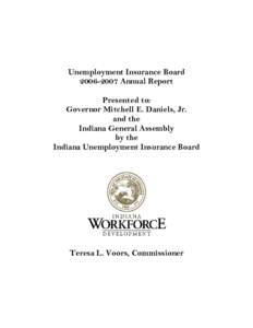 Unemployment Insurance Board[removed]Annual Report Presented to: Governor Mitchell E. Daniels, Jr. and the Indiana General Assembly