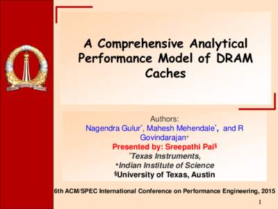 A Comprehensive Analytical Performance Model of DRAM Caches Authors: Nagendra Gulur*, Mahesh Mehendale*, and R