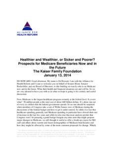 Healthier and Wealthier, or Sicker and Poorer? Prospects for Medicare Beneficiaries Now and in the Future The Kaiser Family Foundation January 13, 2014 ED HOWARD: Good afternoon. My name is Ed Howard, I am with the Allia