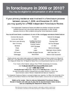 In foreclosure in 2009 or 2010? You may be eligible for compensation or other remedy. If your primary residence was involved in a foreclosure process between January 1, 2009, and December 31, 2010, you may qualify for a 