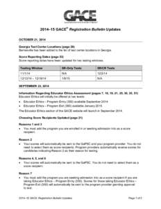 2014–15 GACE® Registration Bulletin Updates OCTOBER 21, 2014 Georgia Test Center Locations (page 26) Barnesville has been added to the list of test center locations in Georgia. Score Reporting Dates (page 53) Score re