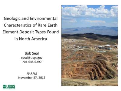 Geologic and Environmental Characteristics of Rare Earth Element Deposit Types Found in North America Bob Seal [removed]