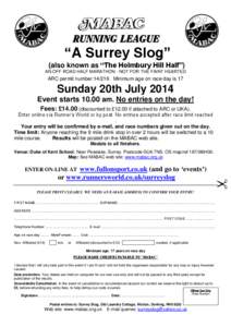 “A Surrey Slog” (also known as “The Holmbury Hill Half”) AN OFF ROAD HALF MARATHON - NOT FOR THE FAINT HEARTED ARC permit number:[removed]Minimum age on race day is 17
