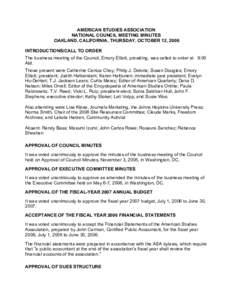 AMERICAN STUDIES ASSOCIATION NATIONAL COUNCIL MEETING MINUTES OAKLAND, CALIFORNIA, THURSDAY, OCTOBER 12, 2006 INTRODUCTIONS/CALL TO ORDER The business meeting of the Council, Emory Elliott, presiding, was called to order