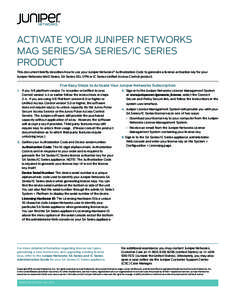 ACTIVATE YOUR JUNIPER NETWORKS MAG SERIES/SA SERIES/IC SERIES PRODUCT This document briefly describes how to use your Juniper Networks® Authorization Code to generate a license activation key for your Juniper Networks M