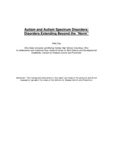 Autism and Autism Spectrum Disorders: Disorders Extending Beyond the “Norm” Kelly Day Ohio State University and Bishop Hartley High School, Columbus, Ohio In collaboration with Catherine Rice, National Center on Birt