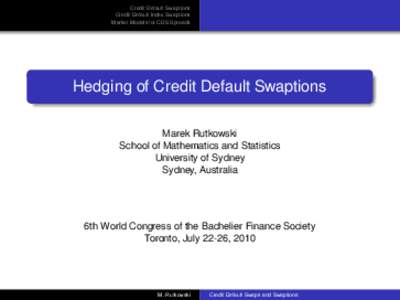 Credit Default Swaptions Credit Default Index Swaptions Market Models for CDS Spreads Hedging of Credit Default Swaptions Marek Rutkowski