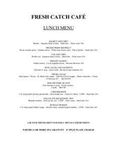 FRESH CATCH CAFÉ LUNCH MENU HALIBUT AND CHIPS Halibut…Japanese bread crumbs…Steak fries…Tartar sauce. $16 SMOKED PRIME RIB PHILLY House smoked prime…Sautéed onions…White wine cheese sauce…Pile of pickles…