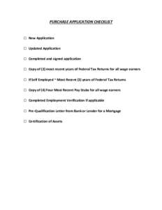 PURCHASE APPLICATION CHECKLIST  □ New Application □ Updated Application □ Completed and signed application □ Copy of (2) most recent years of Federal Tax Returns for all wage earners