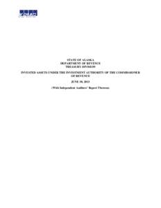 STATE OF ALASKA DEPARTMENT OF REVENUE TREASURY DIVISION INVESTED ASSETS UNDER THE INVESTMENT AUTHORITY OF THE COMMISSIONER OF REVENUE JUNE 30, 2013