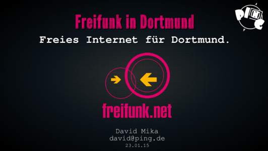 Freifunk in Dortmund Freies Internet für Dortmund. David Mika