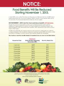 NOTICE: Food Benefits Will Be Reduced Starting November 1, 2013. In April 2009, a law called The American Recovery and Reinvestment Act of 2009 raised Supplemental Nutrition Assistance Program (SNAP) benefits to help peo
