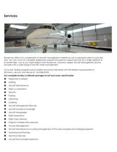 Services  Skyservice offers a full complement of aircraft management whether you’re a corporate client or a private one. You can count on complete operational support and specific support services for a single airplane