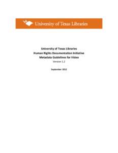 University of Texas Libraries Human Rights Documentation Initiative Metadata Guidelines for Video Version 1.2 September 2012