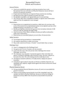 Racquetball	
  Courts	
  	
   Policies	
  and	
  Procedures	
   	
   General	
  Policies	
   Ø Courts	
  are	
  available	
  for	
  general	
  use	
  during	
  recreation	
  hours	
  only.	
  