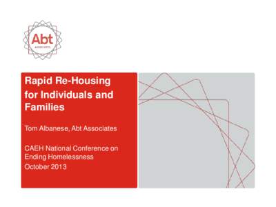 Rapid Re-Housing for Individuals and Families Tom Albanese, Abt Associates CAEH National Conference on Ending Homelessness