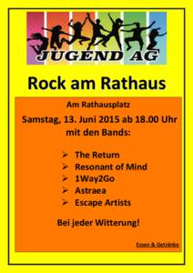 Rock am Rathaus Am Rathausplatz Samstag, 13. Juni 2015 abUhr mit den Bands: 