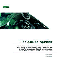 :: The Spam-ish Inquisition Tired of spam with everything? Don’t fritter away your time and energy on junk mail1 David Harley Andrew Lee