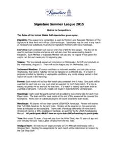 Signature Summer League 2015 Notice to Competitors The Rules of the United States Golf Association govern play. Eligibility: This season-long competition is open to Members and Associate Members of The Signature at West 
